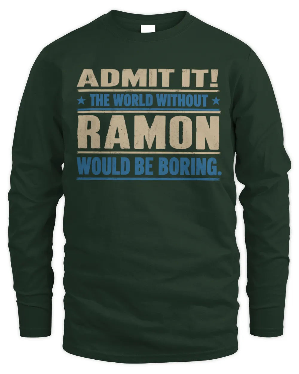 RAMON TP68-K2-968 – Personalized Funny Quote Apparel “The World Without NAME Would Be Boring” - Men's Long Sleeved T-Shirt - Forest Green