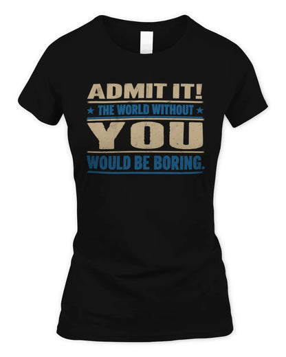 YOU TP68-K2-968 – Personalized Funny Quote Apparel “The World Without NAME Would Be Boring” - Women's Standard T-Shirt - Black