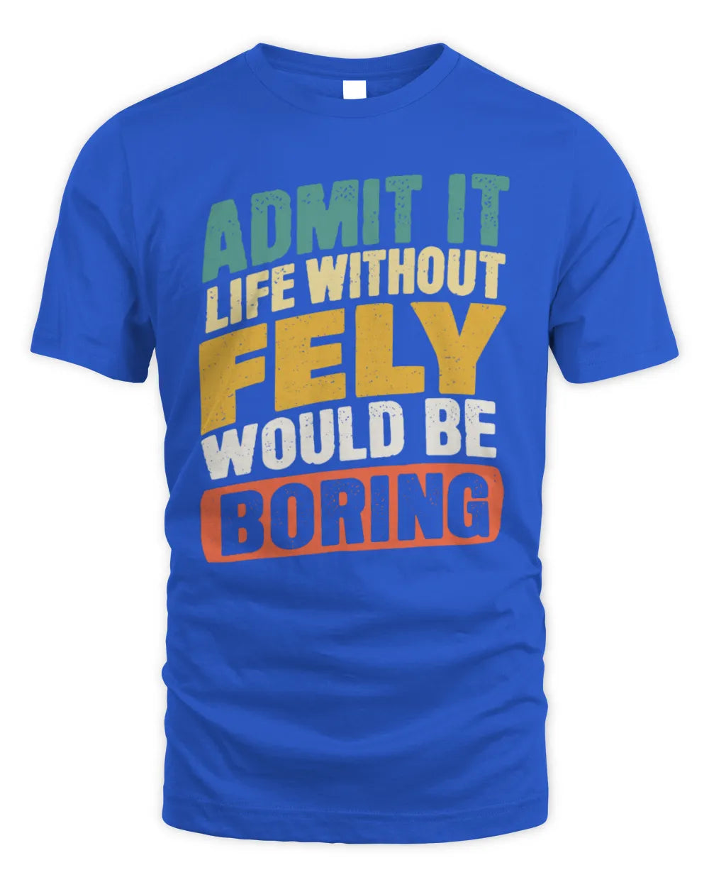 FELY TP88-K4-229
Personalized Funny Quote Apparel “Life Without NAME Would Be Boring” - Unisex Standard T-Shirt - Royal