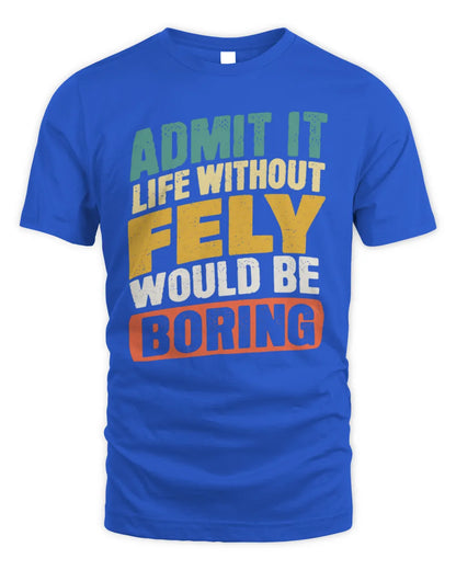 FELY TP88-K4-229
Personalized Funny Quote Apparel “Life Without NAME Would Be Boring” - Unisex Standard T-Shirt - Royal
