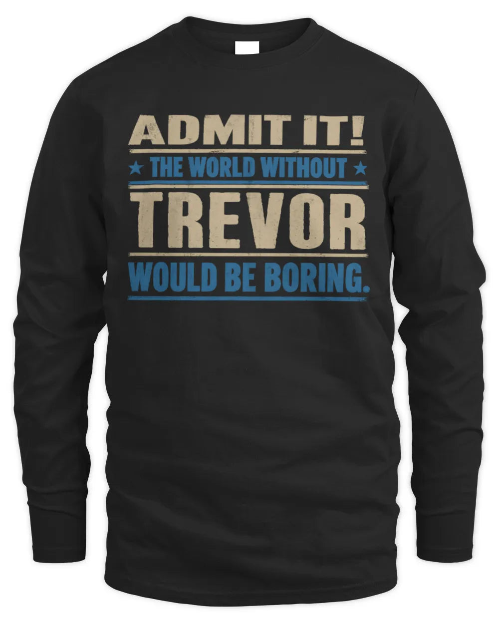 TREVOR TP68-K2-968 – Personalized Funny Quote Apparel “The World Without NAME Would Be Boring” - Men's Long Sleeved T-Shirt - Black