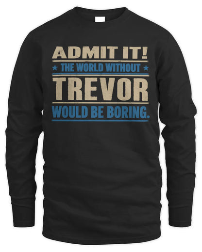 TREVOR TP68-K2-968 – Personalized Funny Quote Apparel “The World Without NAME Would Be Boring” - Men's Long Sleeved T-Shirt - Black