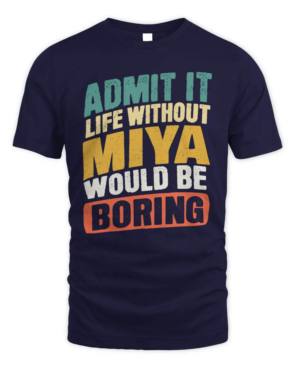MIYA TP88-K4-229
Personalized Funny Quote Apparel “Life Without NAME Would Be Boring” - Unisex Standard T-Shirt - Navy