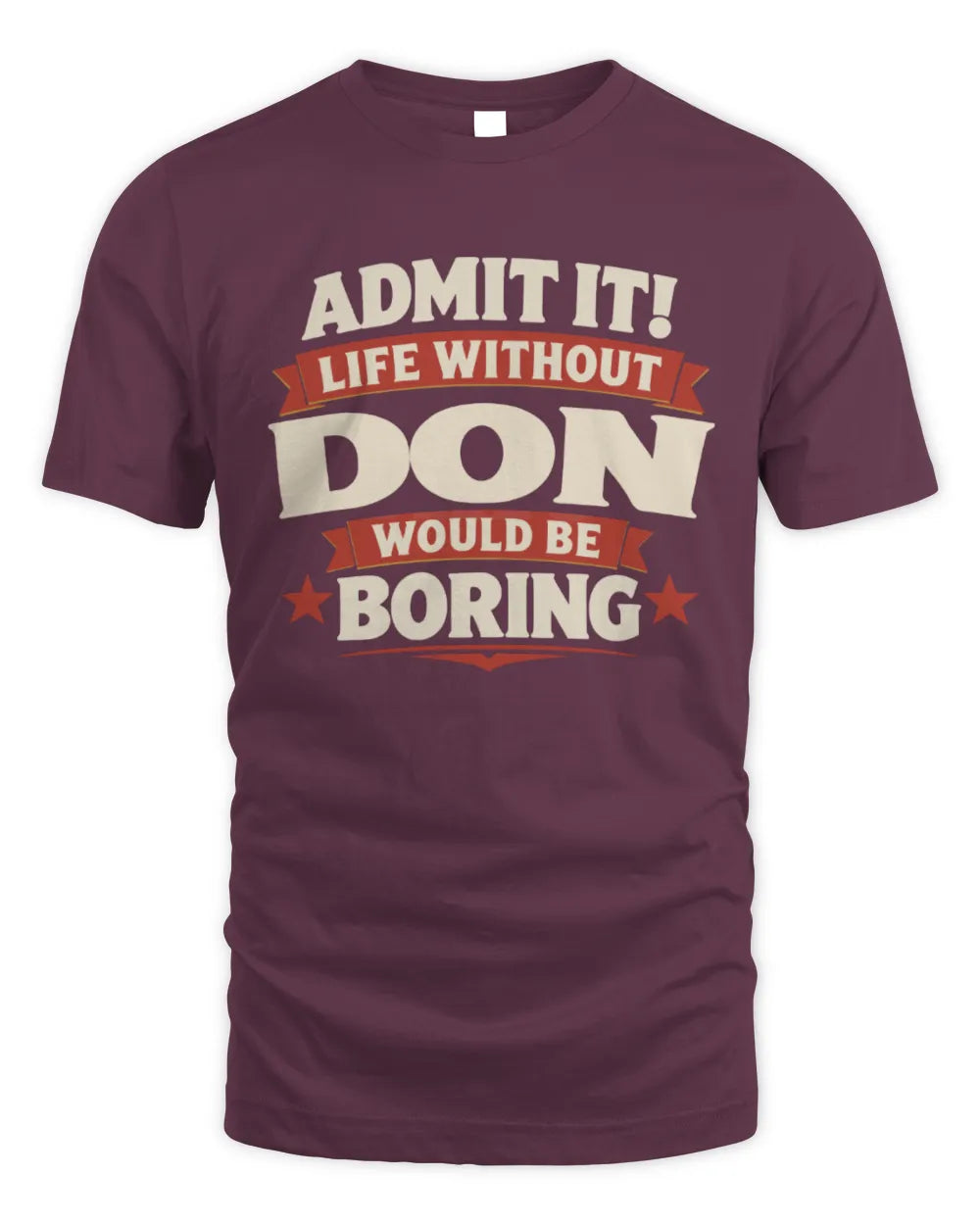 DON P4 KT003 Personalized Funny Quote Apparel “Life Without NAME Would Be Boring” - Unisex Standard T-Shirt - Maroon