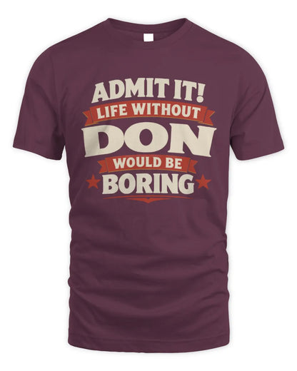 DON P4 KT003 Personalized Funny Quote Apparel “Life Without NAME Would Be Boring” - Unisex Standard T-Shirt - Maroon
