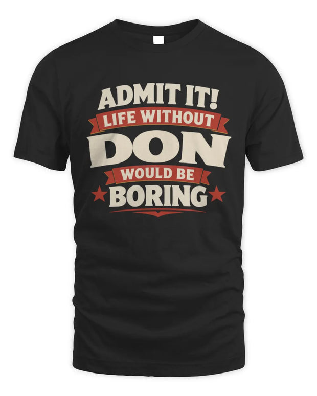 DON P4 KT003 Personalized Funny Quote Apparel “Life Without NAME Would Be Boring”