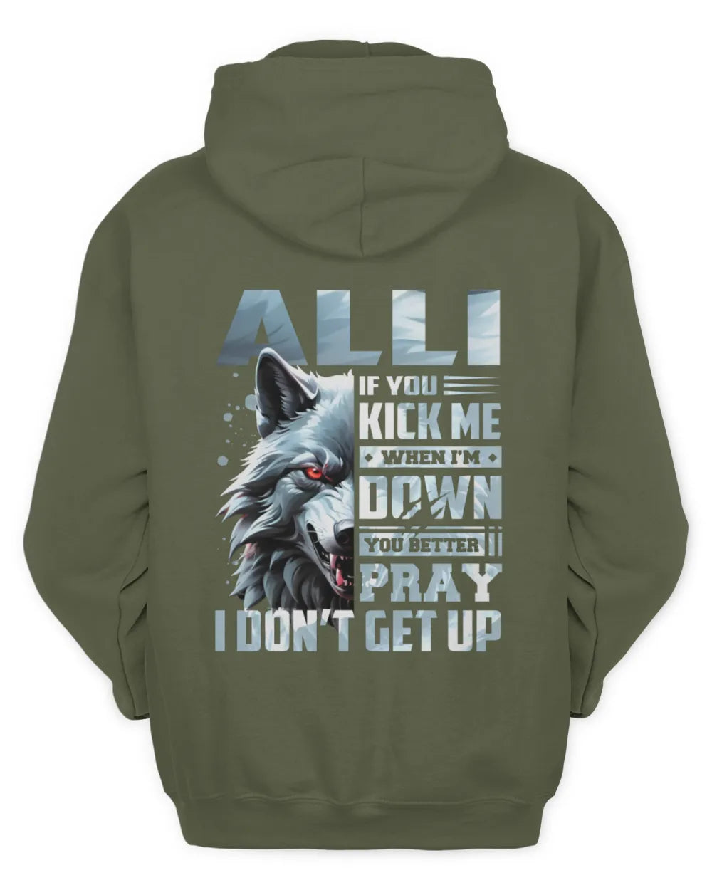 ALLI AP62-K4-666 - Personalized Fierce Wolf Quote Apparel “If You Kick Me When I’m Down, You Better Pray I Don’t Get Up” - Unisex Hoodie - Military Green