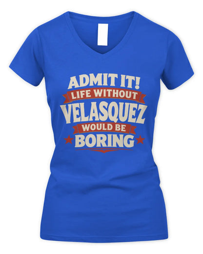 VELASQUEZ P4 KT003 Personalized Funny Quote Apparel “Life Without NAME Would Be Boring” - Women's V-Neck T-Shirt - Royal