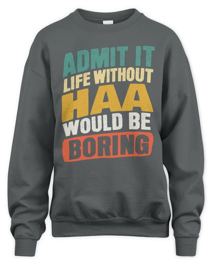 HAA TP88-K4-229
Personalized Funny Quote Apparel “Life Without NAME Would Be Boring” - Unisex Sweatshirt - Charcoal