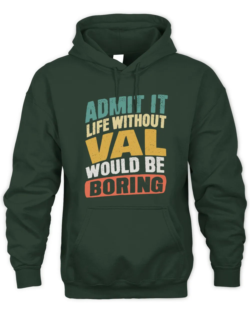 VAL TP88-K4-229
Personalized Funny Quote Apparel “Life Without NAME Would Be Boring” - Unisex Hoodie - Forest Green