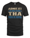 THA TP68-K2-968 – Personalized Funny Quote Apparel “The World Without NAME Would Be Boring”