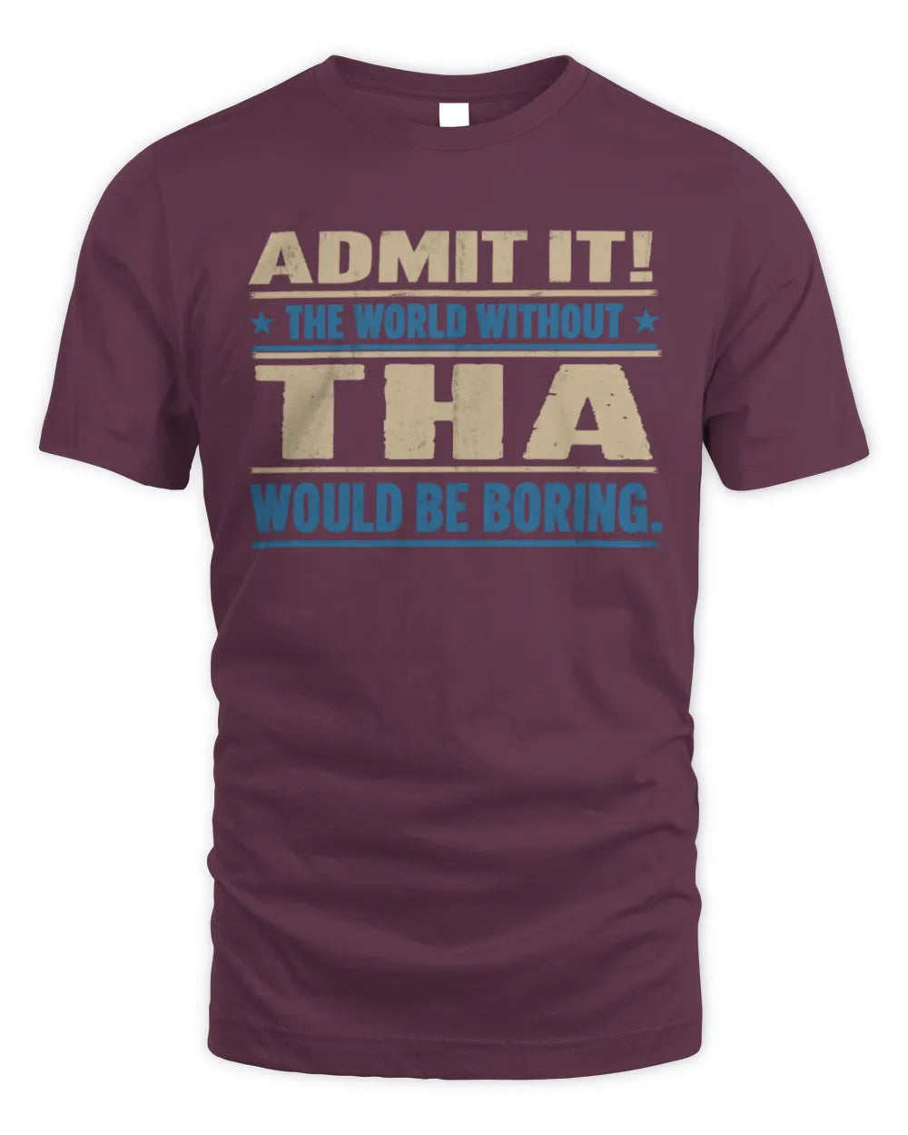 THA TP68-K2-968 – Personalized Funny Quote Apparel “The World Without NAME Would Be Boring” - Unisex Standard T-Shirt - Maroon