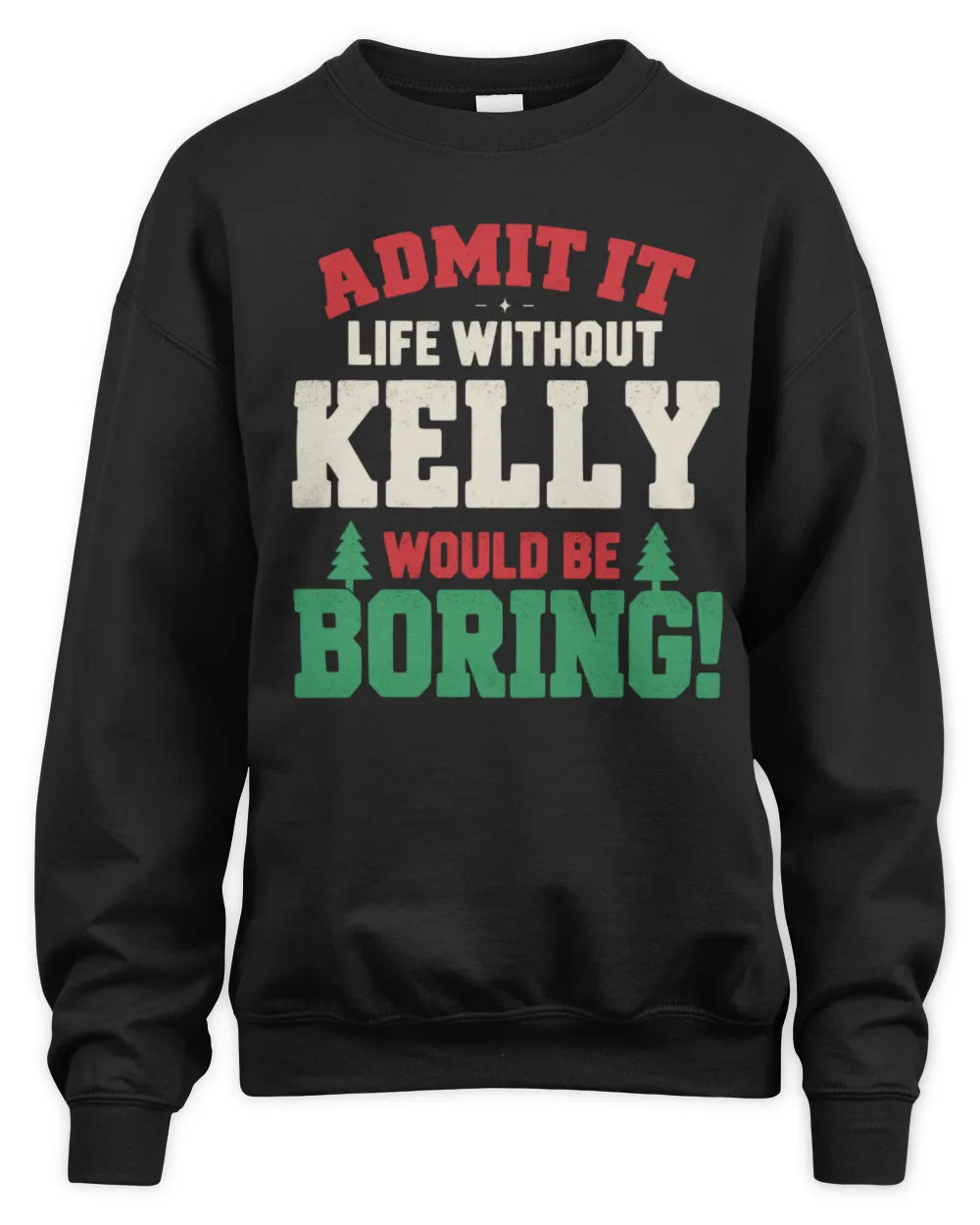 KELLY P5 TH08 Christmas T-Shirt – “Life Without NAME Would Be Boring” - Unisex Sweatshirt - Black