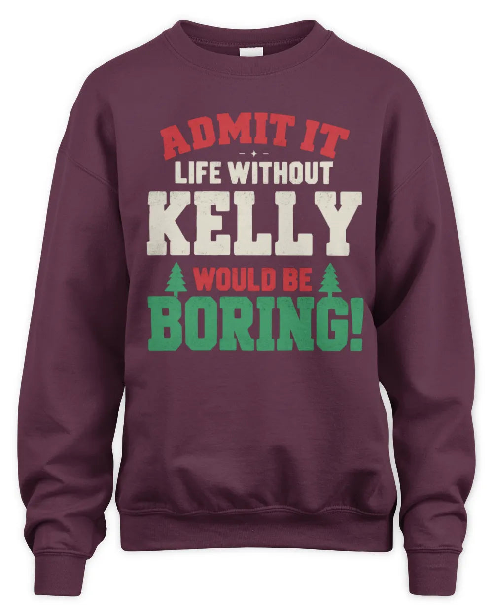 KELLY P5 TH08 Christmas T-Shirt – “Life Without NAME Would Be Boring” - Unisex Sweatshirt - Maroon
