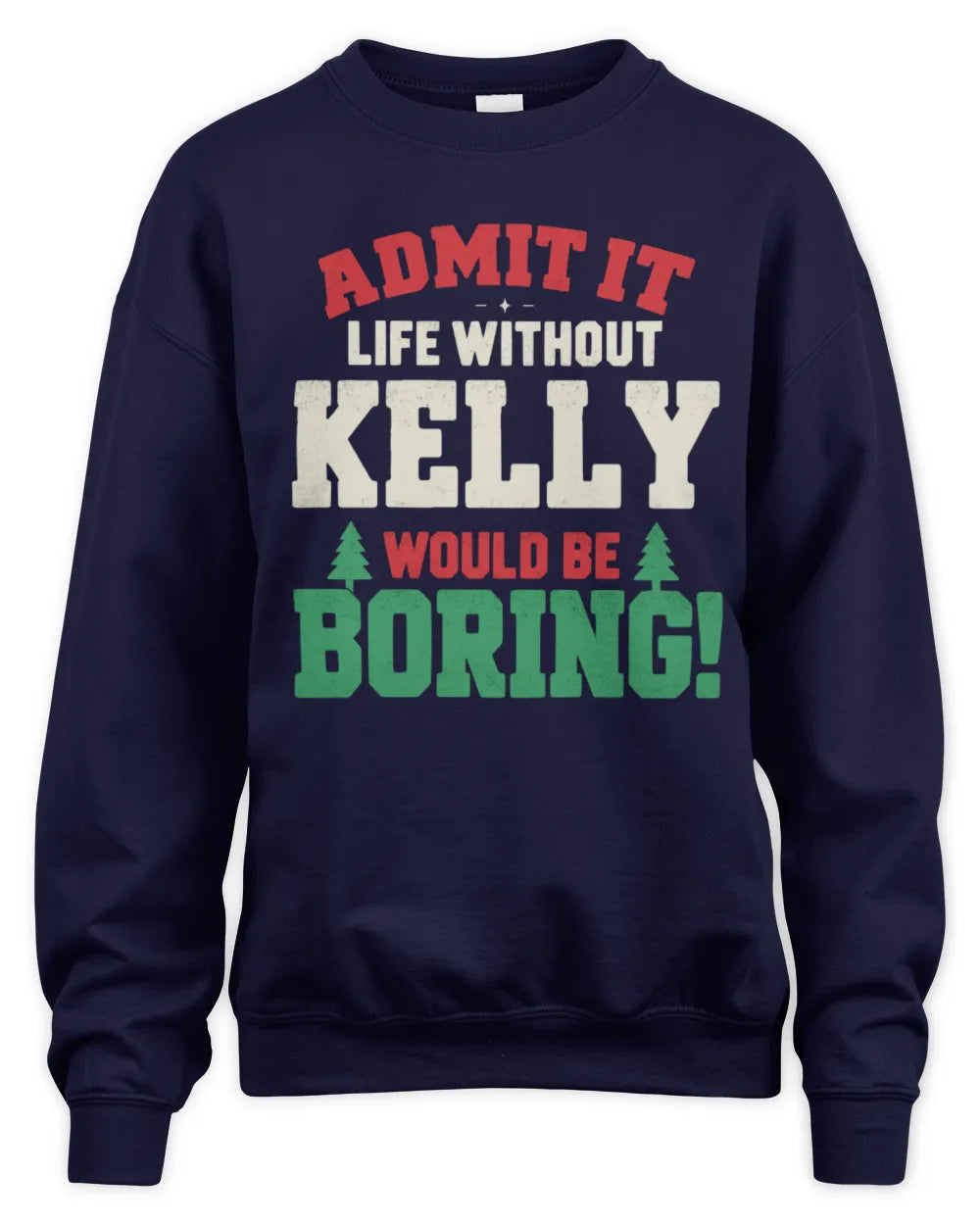 KELLY P5 TH08 Christmas T-Shirt – “Life Without NAME Would Be Boring” - Unisex Sweatshirt - Navy