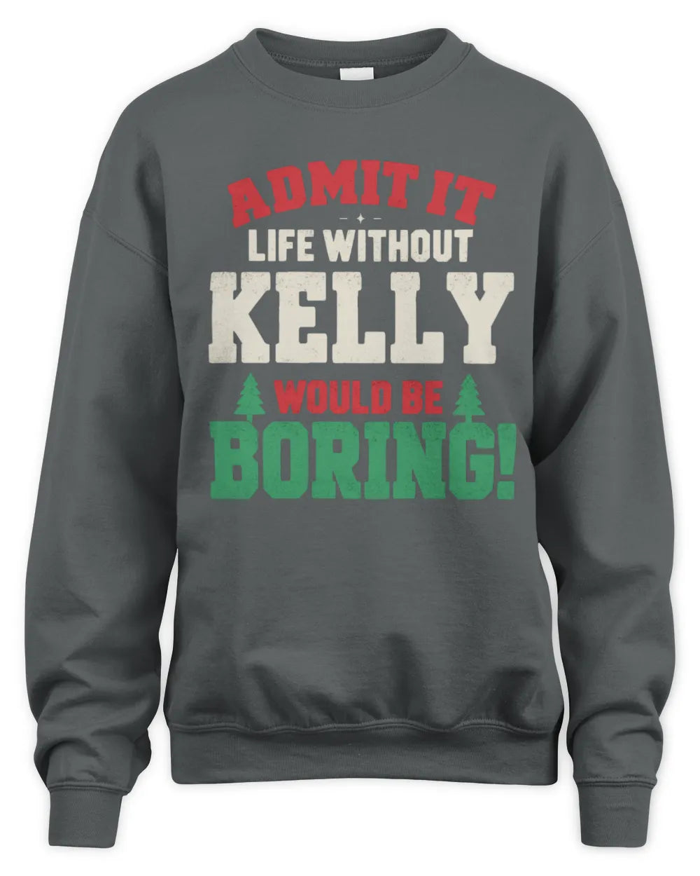 KELLY P5 TH08 Christmas T-Shirt – “Life Without NAME Would Be Boring” - Unisex Sweatshirt - Charcoal
