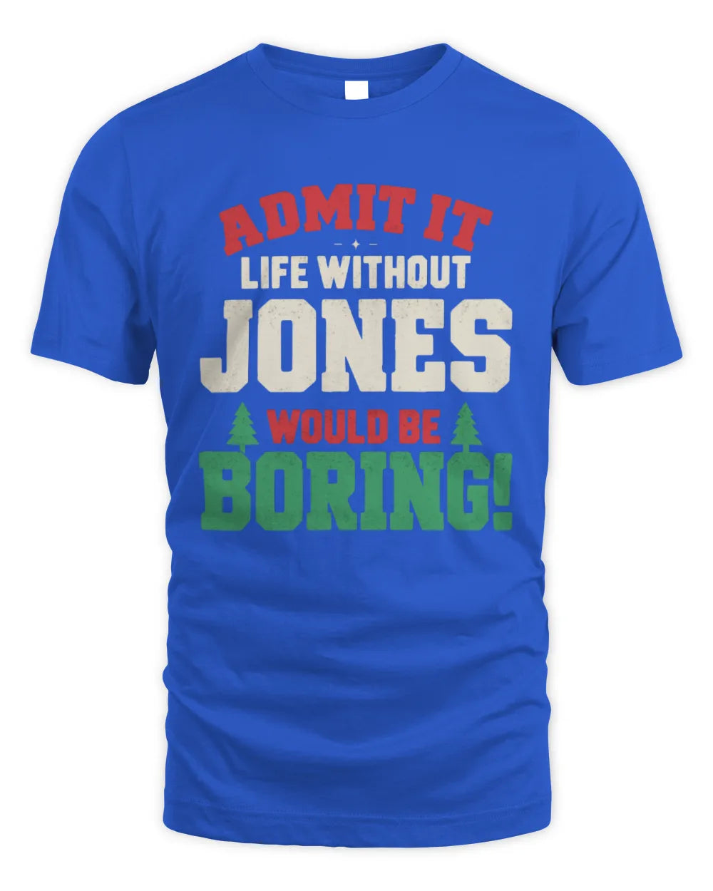 JONES P5 TH08 Christmas T-Shirt – “Life Without NAME Would Be Boring” - Unisex Standard T-Shirt - Royal