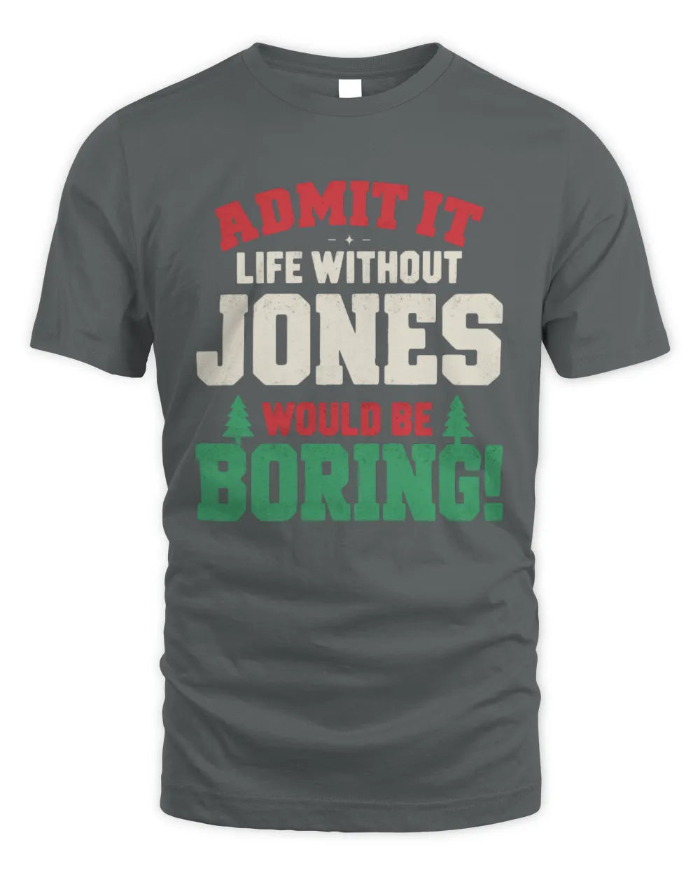 JONES P5 TH08 Christmas T-Shirt – “Life Without NAME Would Be Boring” - Unisex Standard T-Shirt - Charcoal