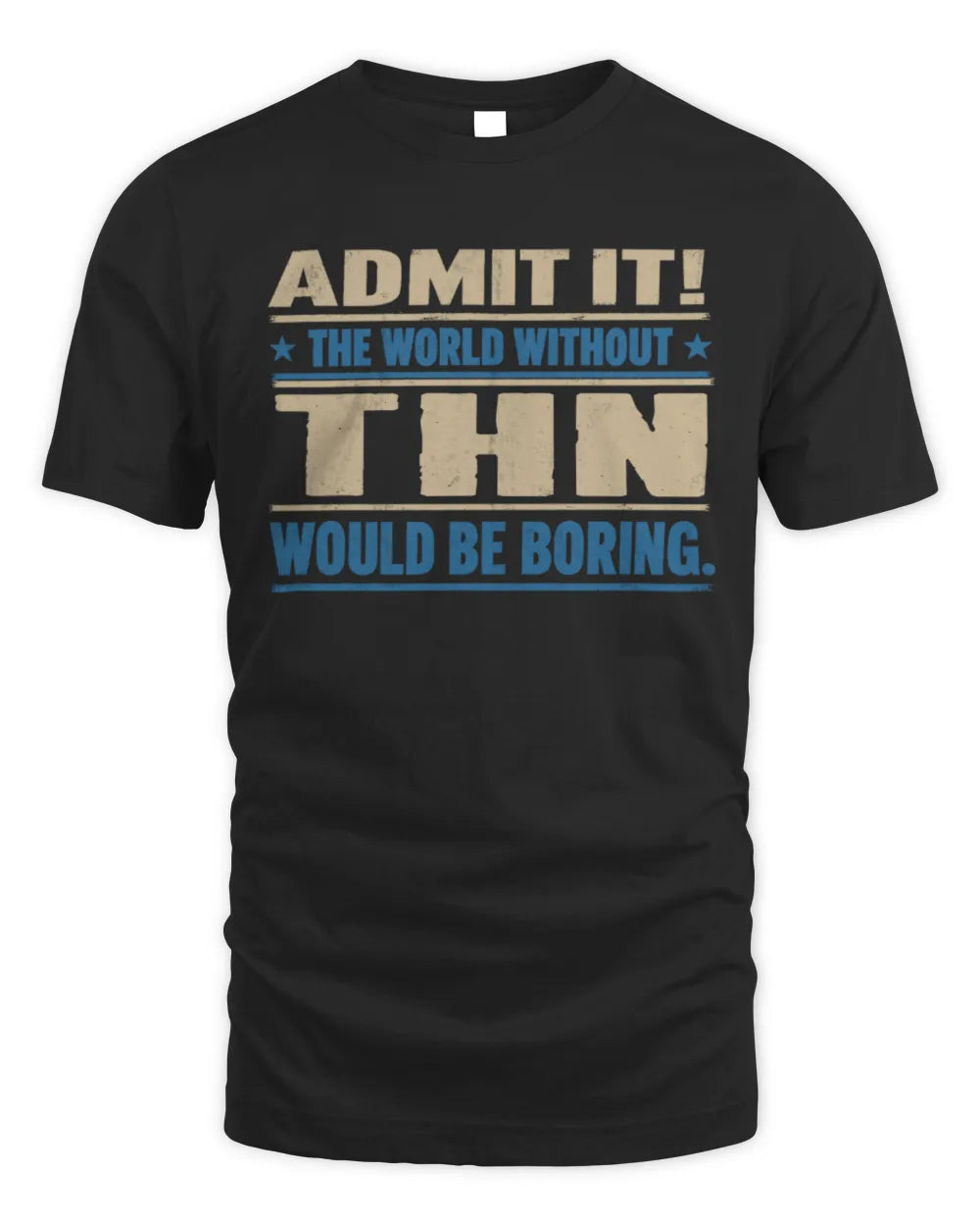 THN TP68-K2-968 – Personalized Funny Quote Apparel “The World Without NAME Would Be Boring”