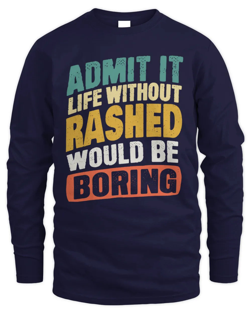 RASHED TP88-K4-229
Personalized Funny Quote Apparel “Life Without NAME Would Be Boring” - Men's Long Sleeved T-Shirt - Navy