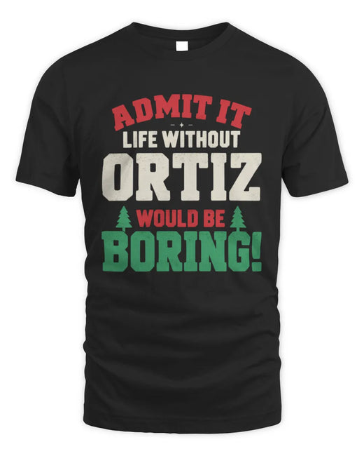 ORTIZ P5 TH08 Christmas T-Shirt – “Life Without NAME Would Be Boring”