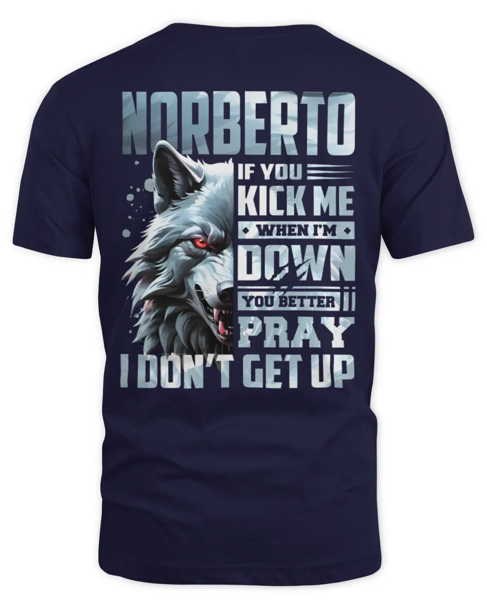NORBERTO AP62-K4-666 - Personalized Fierce Wolf Quote Apparel “If You Kick Me When I’m Down, You Better Pray I Don’t Get Up” - Unisex Standard T-Shirt - Navy