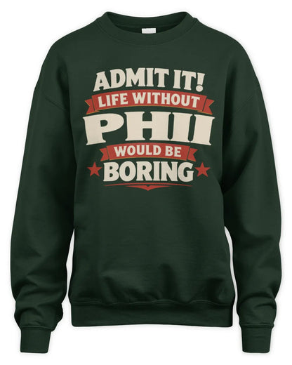 PHII P4 KT003 Personalized Funny Quote Apparel “Life Without NAME Would Be Boring” - Unisex Sweatshirt - Forest Green