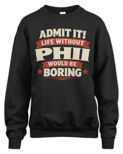 PHII P4 KT003 Personalized Funny Quote Apparel “Life Without NAME Would Be Boring” - Unisex Sweatshirt - Black