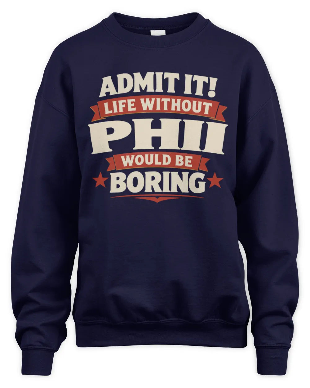 PHII P4 KT003 Personalized Funny Quote Apparel “Life Without NAME Would Be Boring” - Unisex Sweatshirt - Navy