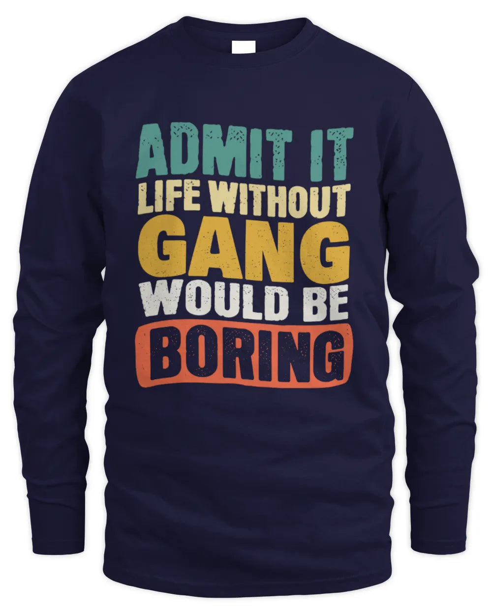 GANG TP86-K3-229 Personalized Funny Quote Apparel “Life Without NAME Would Be Boring” - Men's Long Sleeved T-Shirt - Navy