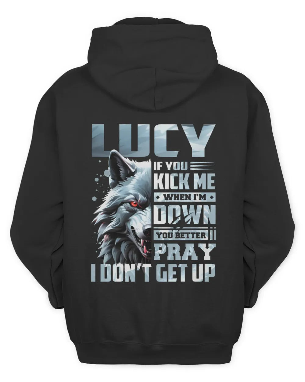 LUCY AP62-K4-666 - Personalized Fierce Wolf Quote Apparel “If You Kick Me When I’m Down, You Better Pray I Don’t Get Up” - Unisex Hoodie - Black