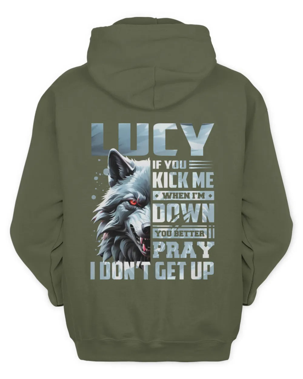 LUCY AP62-K4-666 - Personalized Fierce Wolf Quote Apparel “If You Kick Me When I’m Down, You Better Pray I Don’t Get Up” - Unisex Hoodie - Military Green