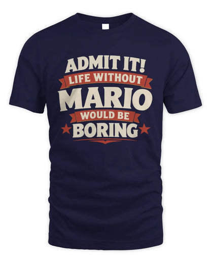 MARIO P4 KT003 Personalized Funny Quote Apparel “Life Without NAME Would Be Boring” - Unisex Standard T-Shirt - Navy