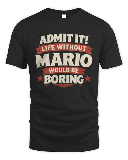MARIO P4 KT003 Personalized Funny Quote Apparel “Life Without NAME Would Be Boring” - Unisex Standard T-Shirt - Black