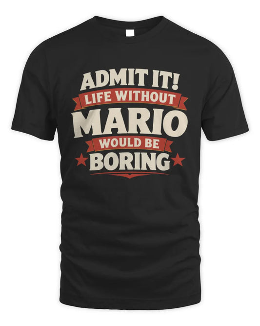 MARIO P4 KT003 Personalized Funny Quote Apparel “Life Without NAME Would Be Boring” - Unisex Standard T-Shirt - Black