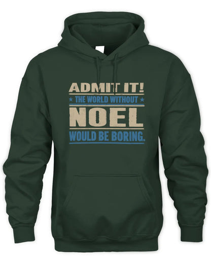 NOEL TP68-K2-968 – Personalized Funny Quote Apparel “The World Without NAME Would Be Boring” - Unisex Hoodie - Forest Green