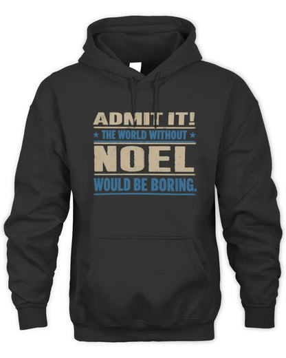 NOEL TP68-K2-968 – Personalized Funny Quote Apparel “The World Without NAME Would Be Boring” - Unisex Hoodie - Black