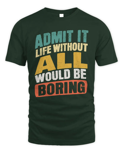 ALL TP88-K4-229
Personalized Funny Quote Apparel “Life Without NAME Would Be Boring” - Unisex Standard T-Shirt - Forest Green