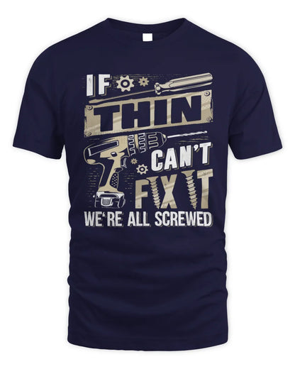 THIN TX03 P02 - Personalized Handyman Mechanic Shirt “If NAME Can’t Fix It, We’re All Screwed” - Unisex Standard T-Shirt - Navy