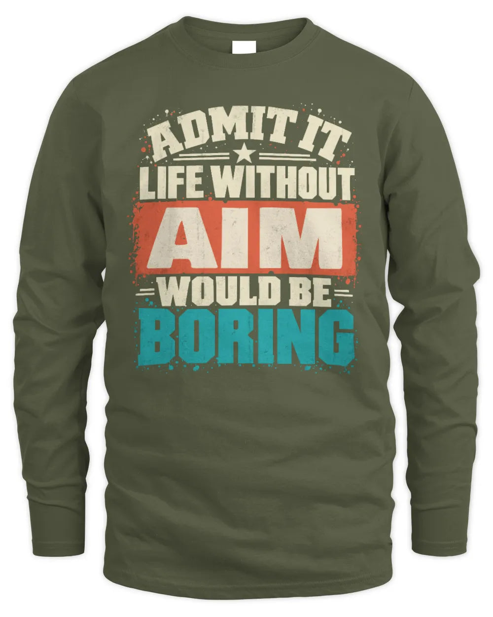 AIM P02-TH11-226 Personalized Admit It Life Without [Name] Would Be Boring T-Shirt - Custom Name Funny Gift - Men's Long Sleeved T-Shirt - Military Green