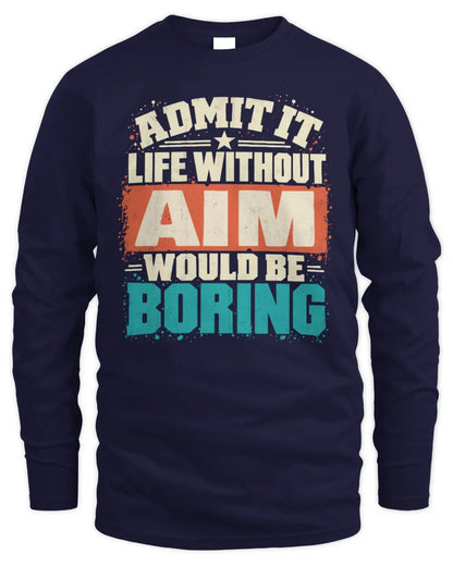 AIM P02-TH11-226 Personalized Admit It Life Without [Name] Would Be Boring T-Shirt - Custom Name Funny Gift - Men's Long Sleeved T-Shirt - Navy