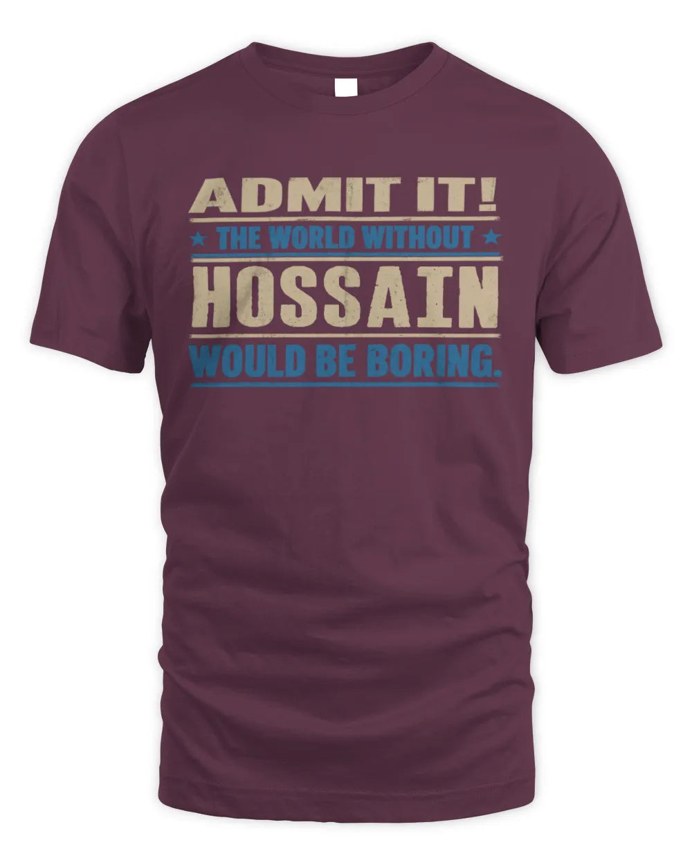 HOSSAIN TP68-K2-968 – Personalized Funny Quote Apparel “The World Without NAME Would Be Boring” - Unisex Standard T-Shirt - Maroon