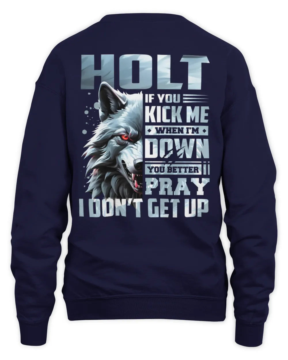HOLT AP62-K4-666 - Personalized Fierce Wolf Quote Apparel “If You Kick Me When I’m Down, You Better Pray I Don’t Get Up” - Unisex Sweatshirt - Navy