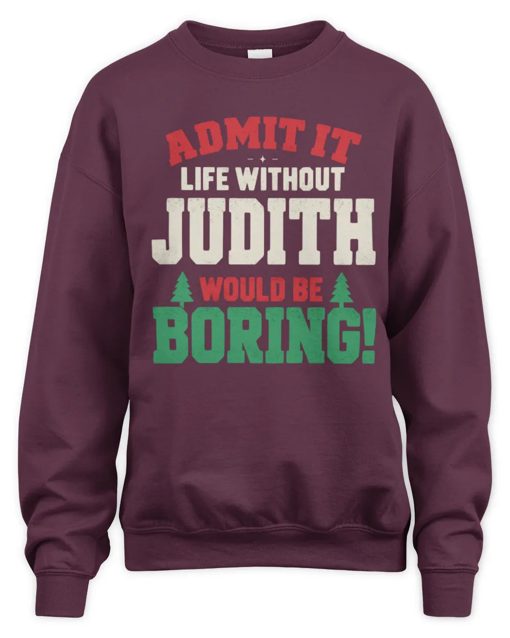 JUDITH P5 TH08 Christmas T-Shirt – “Life Without NAME Would Be Boring” - Unisex Sweatshirt - Maroon
