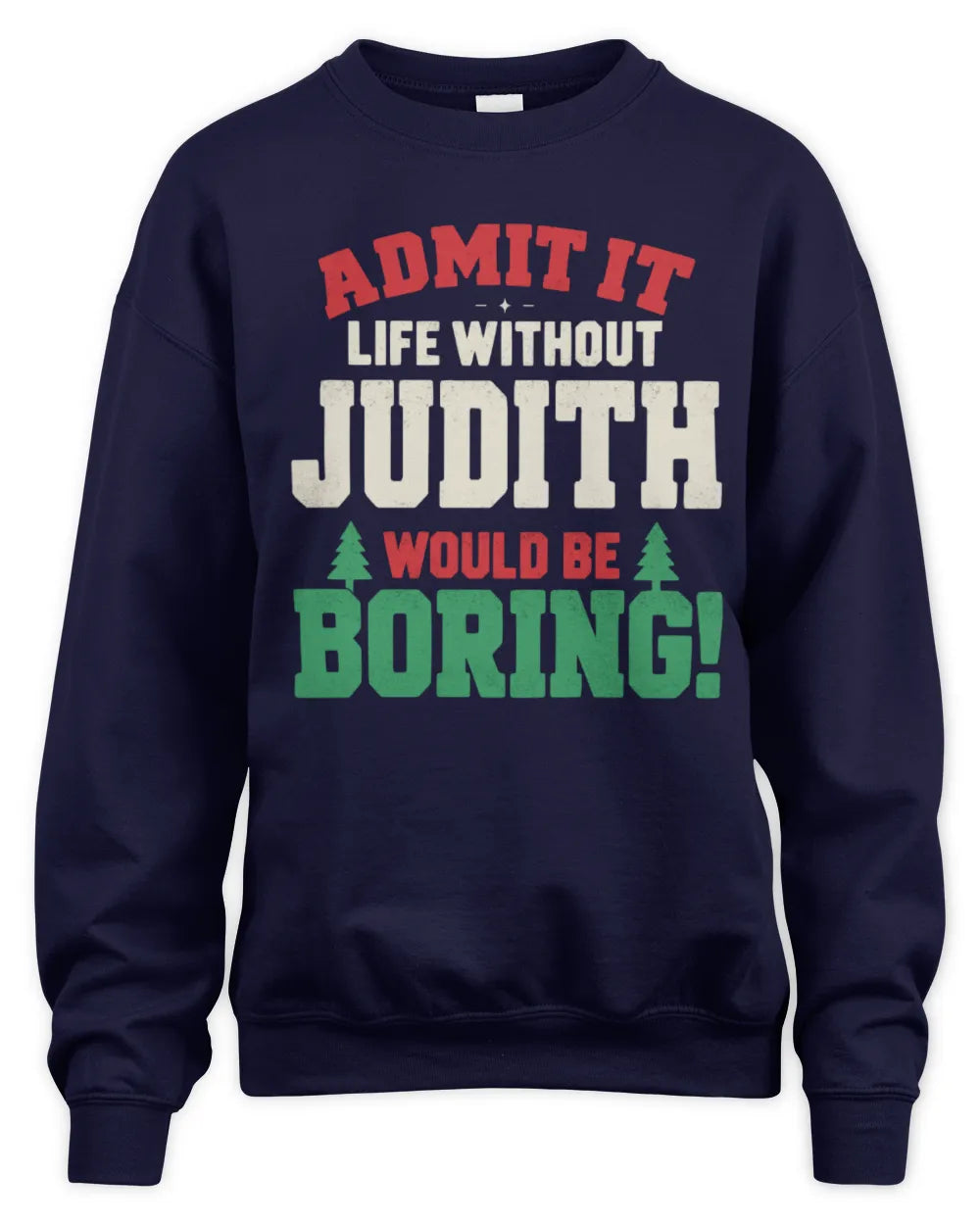JUDITH P5 TH08 Christmas T-Shirt – “Life Without NAME Would Be Boring” - Unisex Sweatshirt - Navy
