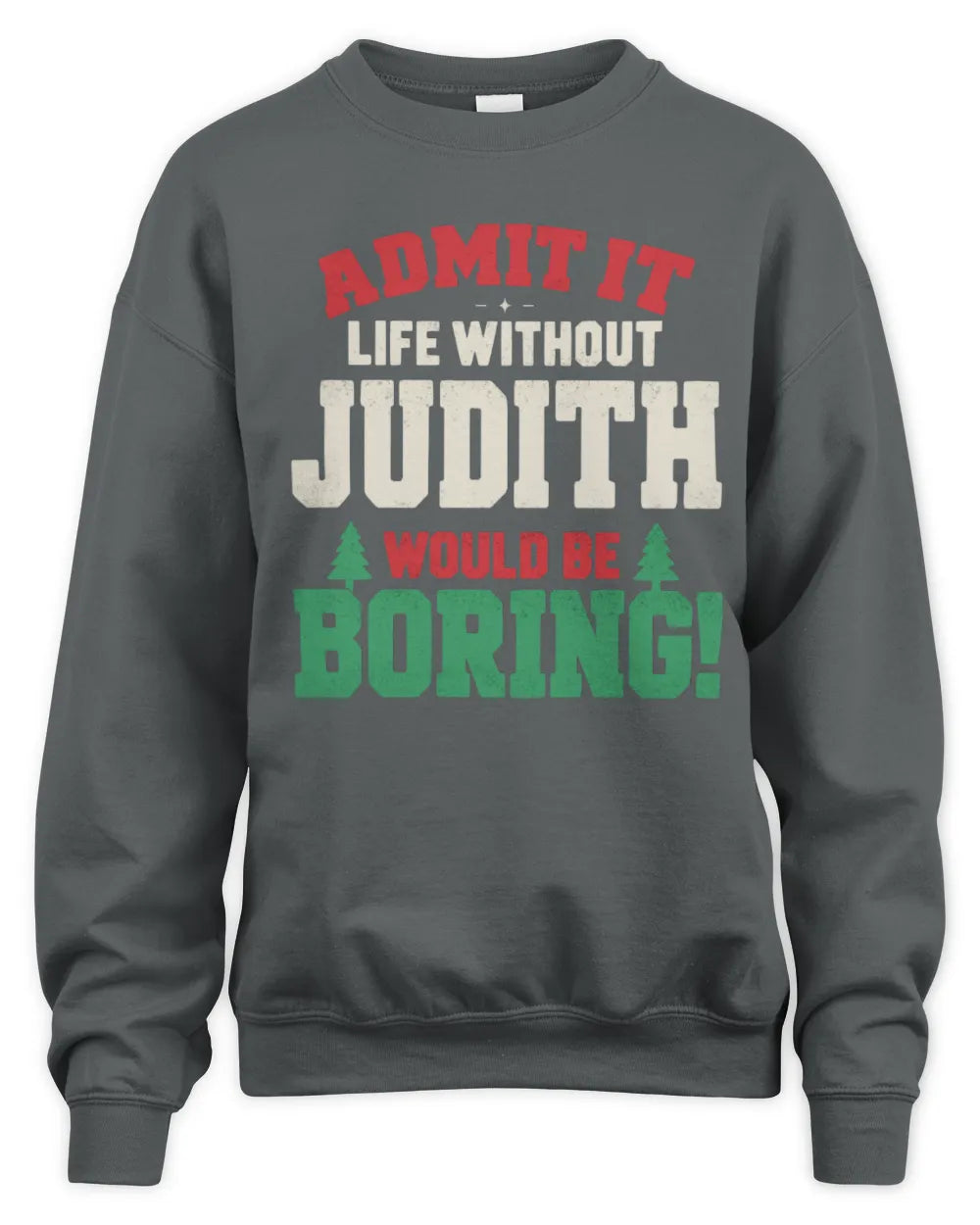 JUDITH P5 TH08 Christmas T-Shirt – “Life Without NAME Would Be Boring” - Unisex Sweatshirt - Charcoal