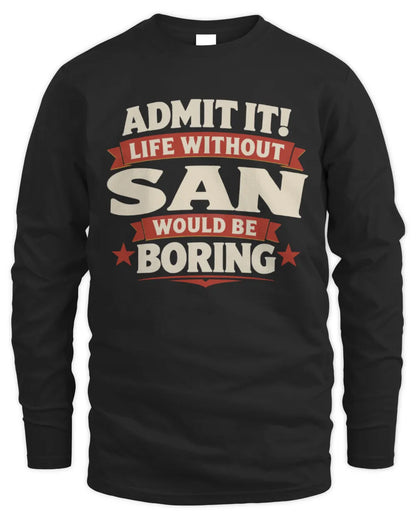 SAN P4 KT003 Personalized Funny Quote Apparel “Life Without NAME Would Be Boring” - Men's Long Sleeved T-Shirt - Black