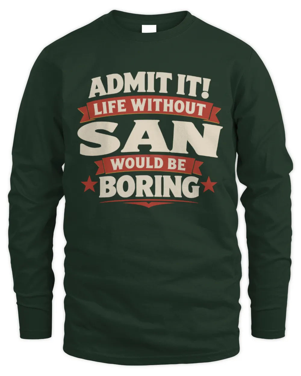 SAN P4 KT003 Personalized Funny Quote Apparel “Life Without NAME Would Be Boring” - Men's Long Sleeved T-Shirt - Forest Green