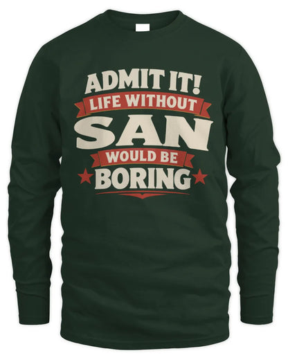 SAN P4 KT003 Personalized Funny Quote Apparel “Life Without NAME Would Be Boring” - Men's Long Sleeved T-Shirt - Forest Green