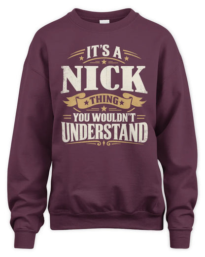 NICK P08 TH51 - Personalized “It’s a/an [NAME] Thing – You Wouldn’t Understand” Shirt - Unisex Sweatshirt - Maroon
